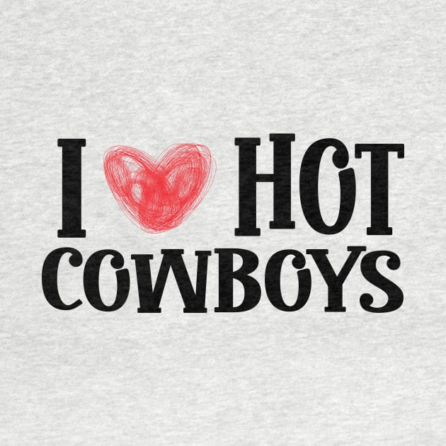 I Love Hot Cowboys, I Heart Hot Cowboys Lover - Cowgirl by KRMOSH